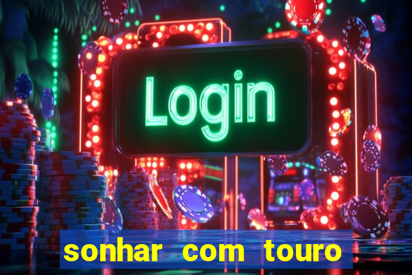 sonhar com touro bravo no mundo espiritual